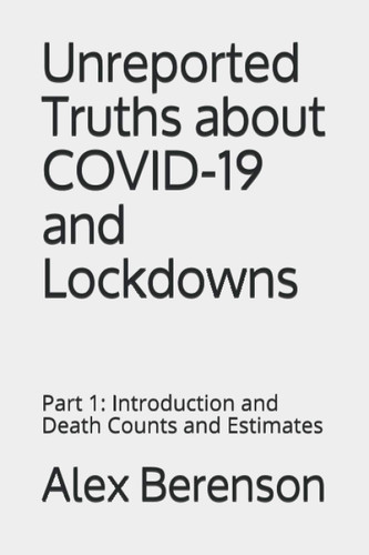 Unreported Truths about COVID-19 and Lockdowns: Part 1: Introduction