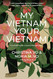 My Vietnam Your Vietnam: A father flees. A daughter returns. A dual