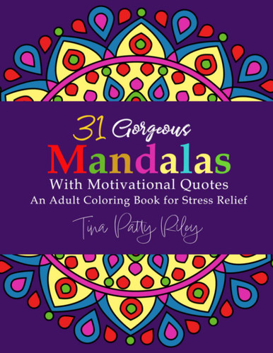 31 Gorgeous Mandalas with Motivational Quotes: An Adult Coloring Book