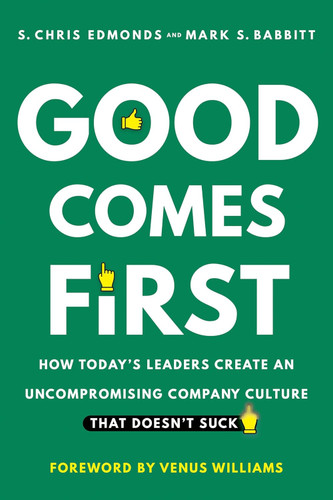 Good Comes First: How Today's Leaders Create an Uncompromising