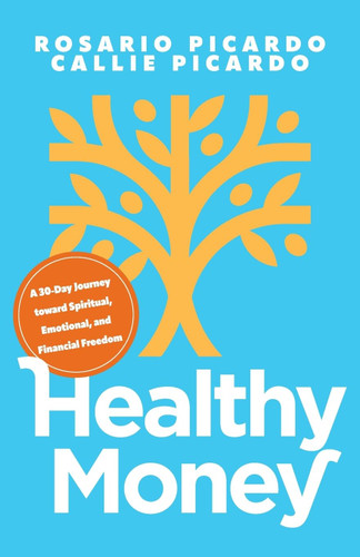 Healthy Money: A 30-Day Journey toward Spiritual Emotional and