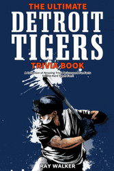 The Ultimate Detroit Tigers Trivia Book: A Collection of Amazing