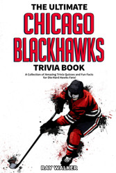 The Ultimate Chicago Blackhawks Trivia Book: A Collection of Amazing