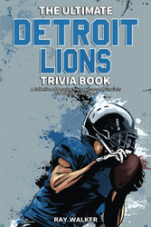 The Ultimate Detroit Lions Trivia Book