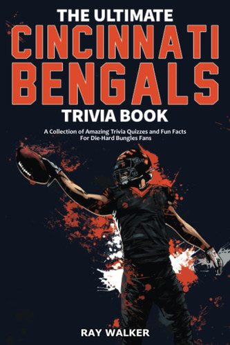 The Ultimate Cincinnati Bengals Trivia Book