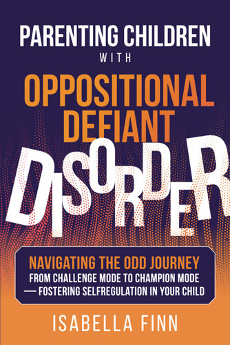 Parenting Children with Oppositional Defiant Disorder Parenting Children with Oppositional Defiant Disorder