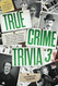 True Crime Trivia 3: Test Your Knowledge of Serial Killers Unsolved