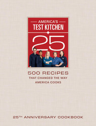 America's Test Kitchen 25th Anniversary Cookbook: 500 Recipes That