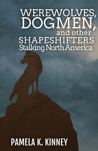 Werewolves Dogmen and Other Shapeshifters Stalking North America