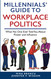 Millennials' Guide to Workplace Politics: What No One Ever Told You