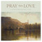 Pray to Love: A Contemplative Life