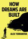 How Dreams are Built: The Secrets to Success from Industry Leaders