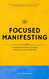 Focused Manifesting: 11 Laws of Manifestation to Master Your Mind and