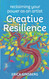 Creative Resilience: Reclaiming Your Power As An Artist