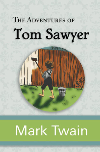 The Adventures of Tom Sawyer - The Original Unabridged and Uncensored