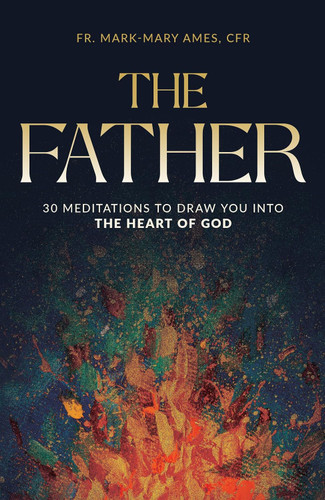 The Father: 30 Editions to Draw You into the Heart of God