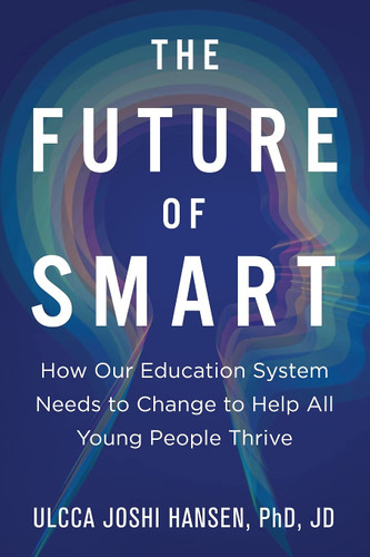 The Future of Smart: How Our Education System Needs to Change to Help