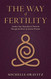 The Way of Fertility: Awaken Your Reproductive Potential through the The Way of Fertility: Awaken Your Reproductive Potential through the