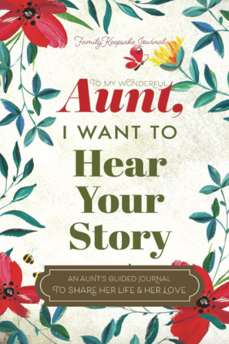 To My Wonderful Aunt I Want to Hear Your Story: A Guided Journal to