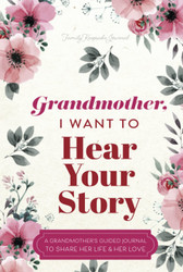 Grandmother I Want to Hear Your Story: A Grandmother's Guided Journal