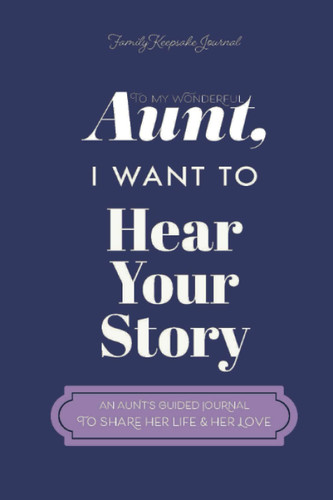 To My Wonderful Aunt I Want to Hear Your Story: A Guided Journal to