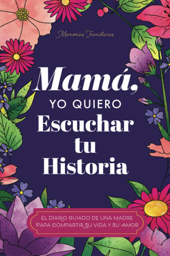 Mam?f Quiero Escuchar tu Historia: Una Madre Diario Guiado Comparte
