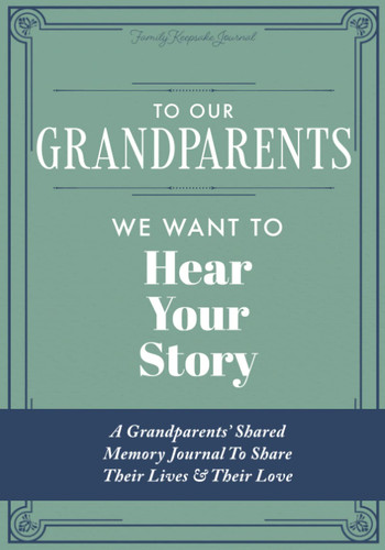 To Our Grandparents We Want to Hear Your Story