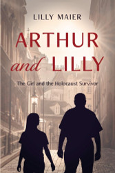 Arthur and Lilly: The Girl and the Holocaust Survivor