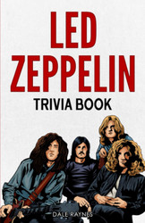 Led Zeppelin Trivia Book: Uncover The History With Facts Every Fan