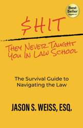 Shit They Never Taught You in Law School: The Survival Guide to