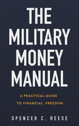 The Military Money Manual: A Practical Guide to Financial Freedom