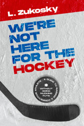 We're Not Here for the Hockey: A Guide to Raising a Competitive