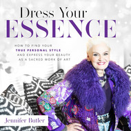 Dress Your Essence: How to Find Your True Personal Style and Express
