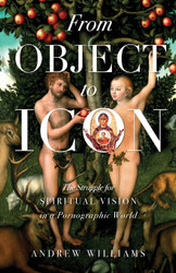 From Object to Icon: The Struggle for Spiritual Vision in a