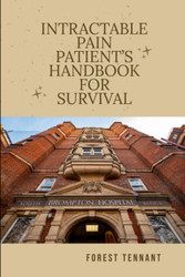 Intractable Pain Patient's Handbook for Survival