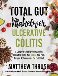 Total Gut Makeover: Ulcerative Colitis: A Complete Guide To