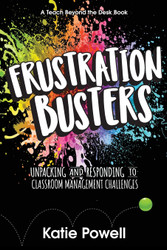 Frustration Busters: Unpacking and Responding to Classroom Management