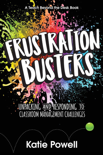 Frustration Busters: Unpacking and Responding to Classroom Management