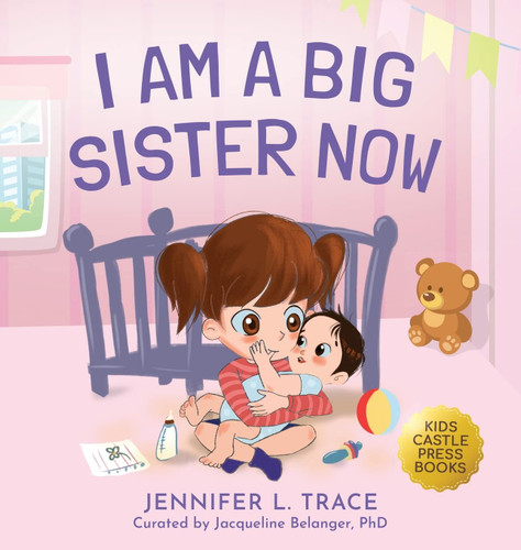I Am A Big Sister Now: A Warm Children's Picture Book About Sibling's