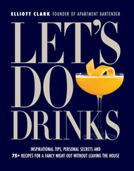 Let's Do Drinks: Inspirational tips personal secrets and 75+ recipes