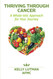 Thriving Through Cancer: A Whole-istic Approach for Your Journey