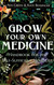 Grow Your Own Medicine