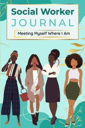 Social Worker Journal: Meeting Myself Where I Am