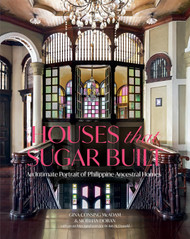 Houses that Sugar Built: An Intimate Portrait of Philippine Ancestral