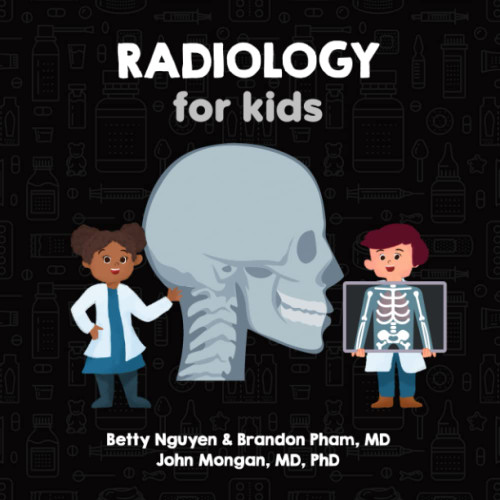 Radiology for Kids: A Fun Picture Book About X-rays CT MRI and