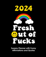 2024 Fresh Out of Fucks: Sweary Planner With Funny Affirmations and
