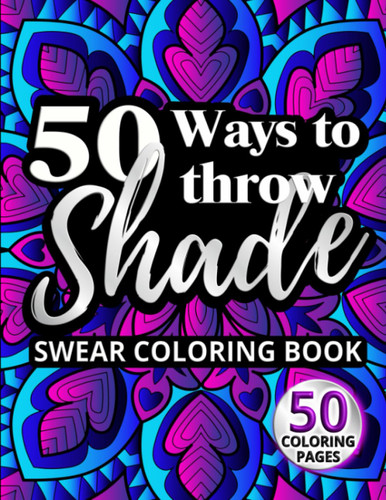 50 Ways to Throw Shade Swear Coloring Book