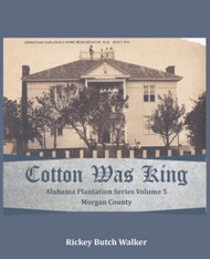 Cotton Was King Morgan County Alabama: Alabama Plantation Series