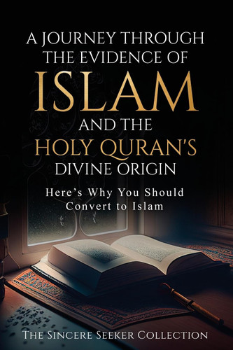 A Journey Through the Evidence of Islam and the Holy Quran's Divine