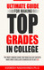 Ultimate Guide for Making Top Grades in College Ultimate Guide for Making Top Grades in College